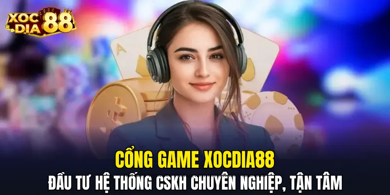 Cổng game đầu tư xây dựng hệ thống CSKH chuyên nghiệp, tận tâm Cổng game đầu tư xây dựng hệ thống CSKH chuyên nghiệp, tận tâm