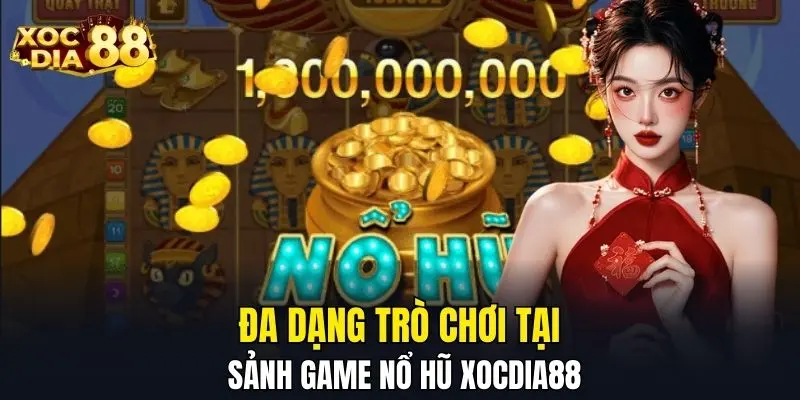 Đa dạng trò chơi tại sảnh game nổ hũ XOCDIA88 Đa dạng trò chơi tại sảnh game nổ hũ XOCDIA88