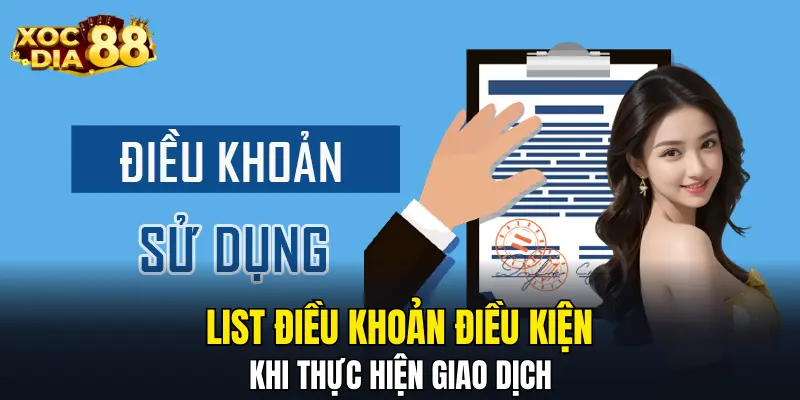 List điều khoản điều kiện khi thực hiện giao dịch List điều khoản điều kiện khi thực hiện giao dịch