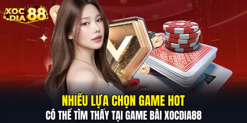 Nhiều lựa chọn game hot có thể tìm thấy tại game bài XOCDIA88 Nhiều lựa chọn game hot có thể tìm thấy tại game bài XOCDIA88