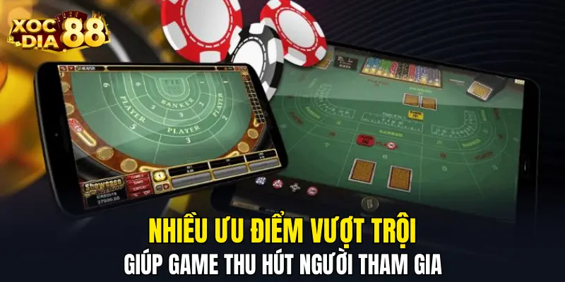 Nhiều ưu điểm vượt trội giúp game thu hút người tham gia Nhiều ưu điểm vượt trội giúp game thu hút người tham gia