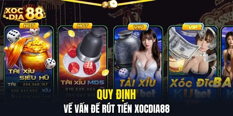 Quy định về vấn đề rút tiền XOCDIA88 Quy định về vấn đề rút tiền XOCDIA88