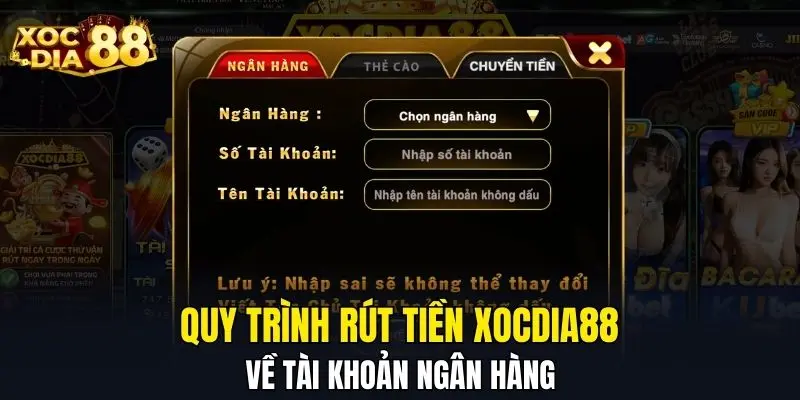 Quy trình rút tiền XOCDIA88 về tài khoản ngân hàng Quy trình rút tiền XOCDIA88 về tài khoản ngân hàng