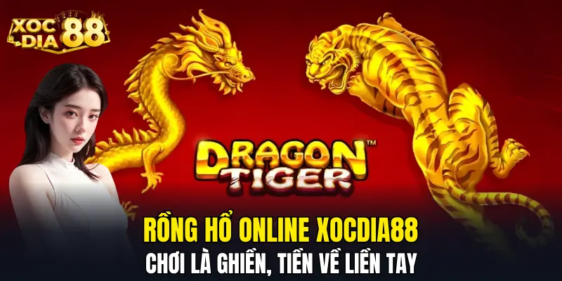Rồng Hổ Online XOCDIA88 - Chơi Là Ghiền, Tiền Về Liền Tay
