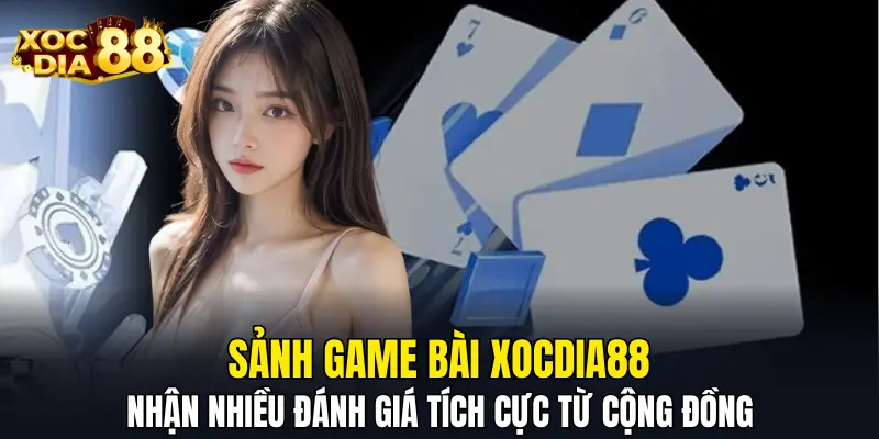 Sảnh game bài XOCDIA88 nhận nhiều đánh giá tích cực từ cộng đồng Sảnh game bài XOCDIA88 nhận nhiều đánh giá tích cực từ cộng đồng