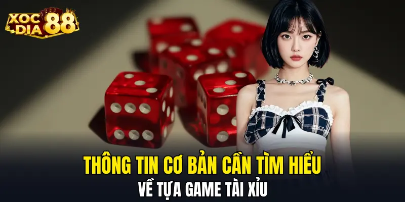 Thông tin cơ bản cần tìm hiểu về tựa game tài xỉu Thông tin cơ bản cần tìm hiểu về tựa game tài xỉu