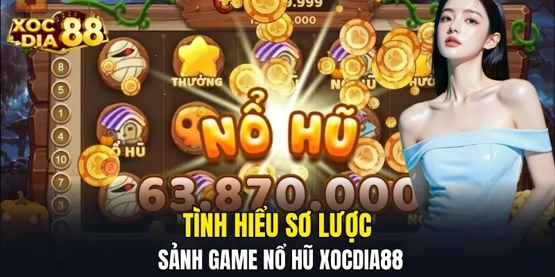 Tìm hiểu sơ lược sảnh game nổ hũ XOCDIA88 Tìm hiểu sơ lược sảnh game nổ hũ XOCDIA88