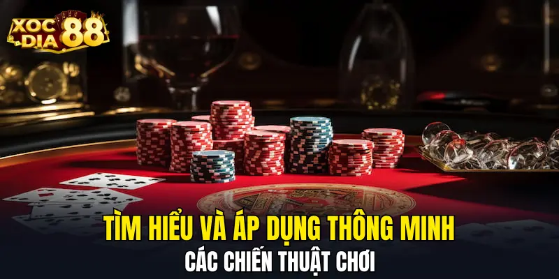 Tìm hiểu và áp dụng thông minh các chiến thuật chơi Tìm hiểu và áp dụng thông minh các chiến thuật chơi
