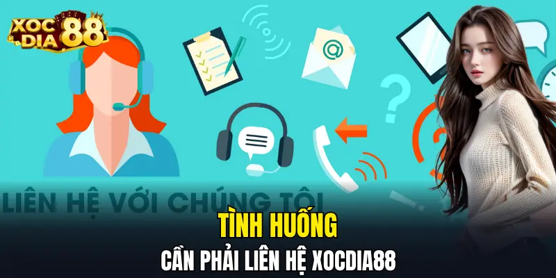 Tình huống cần phải liên hệ XOCDIA88 Tình huống cần phải liên hệ XOCDIA88