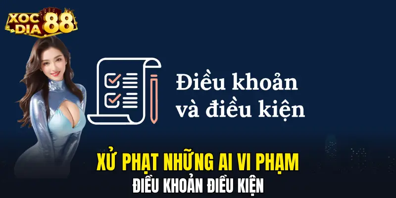 Xử phạt những ai vi phạm điều khoản điều kiện Xử phạt những ai vi phạm điều khoản điều kiện